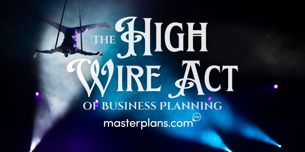 The High Wire Act of Business Planning by Masterplans