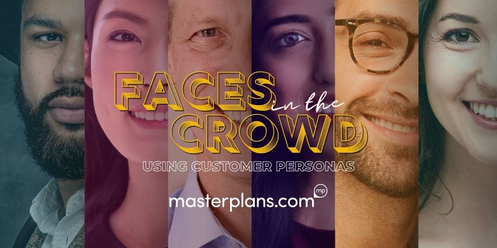 Faces in the Crowd: Use Customer Personas To Write a Better Business Plan