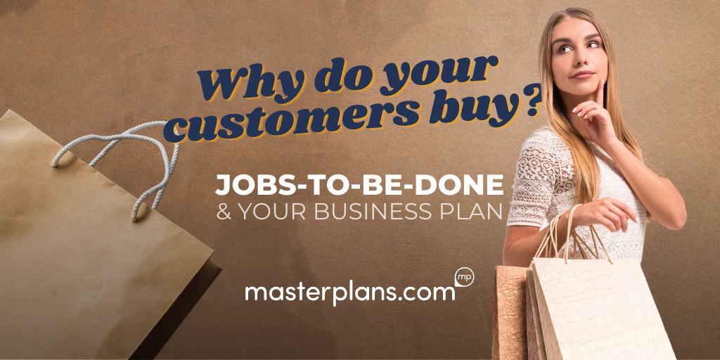 Why do your customers buy? Jobs-to-be-done & your business plan